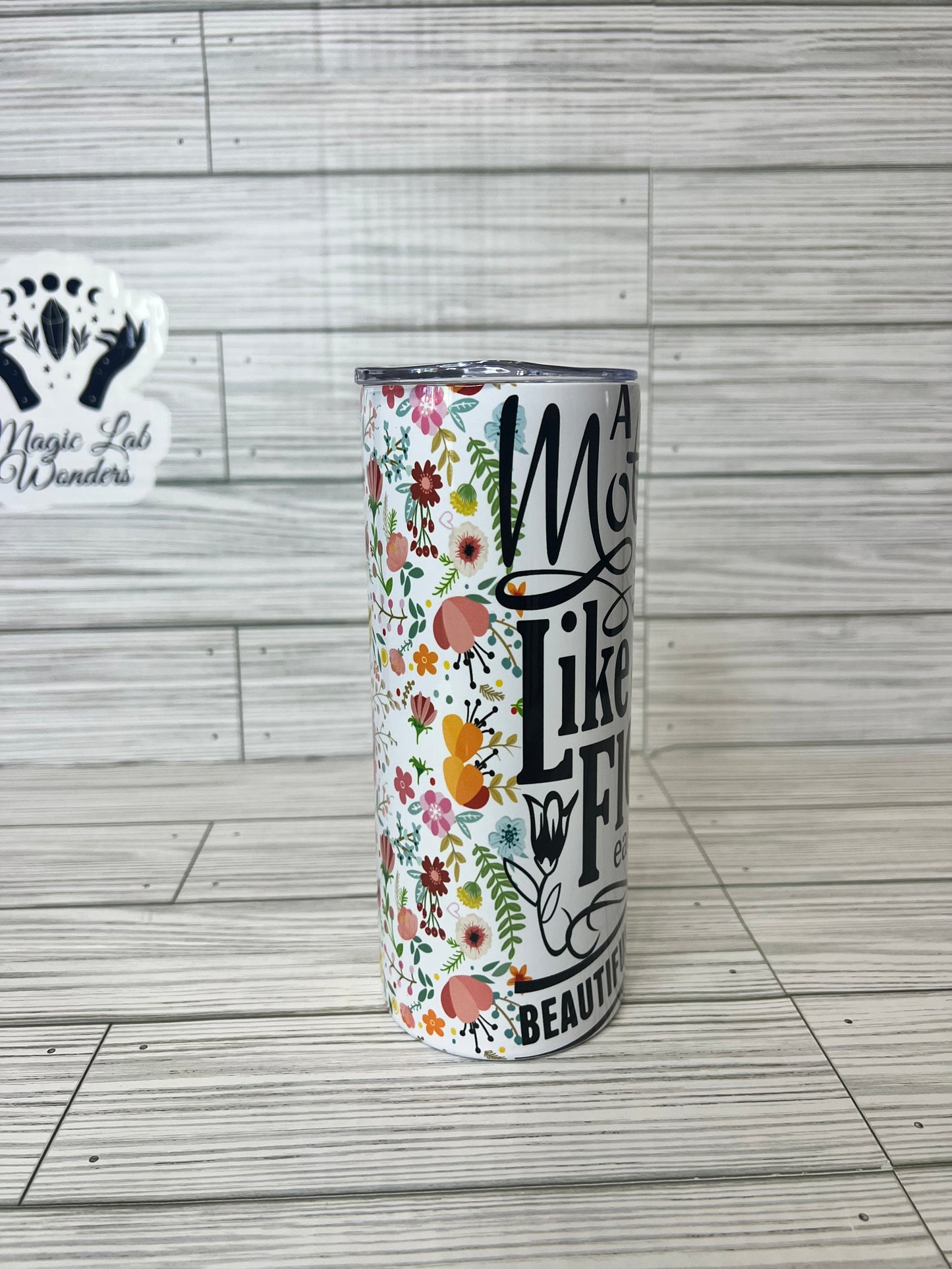 A Mother is like a flower- Mother’s Day Tumbler 20oz