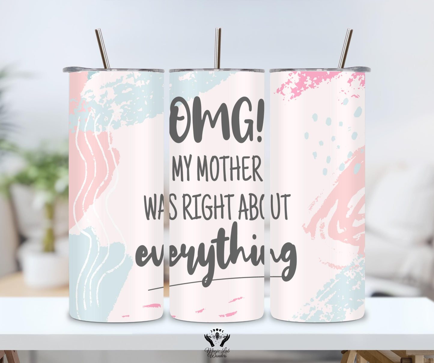 Mothers are always Right -Tumbler 20oz / Mother /Joke/ Stainless Steel/ Including Metal Straw/ gift for her/him/ funny tumbler