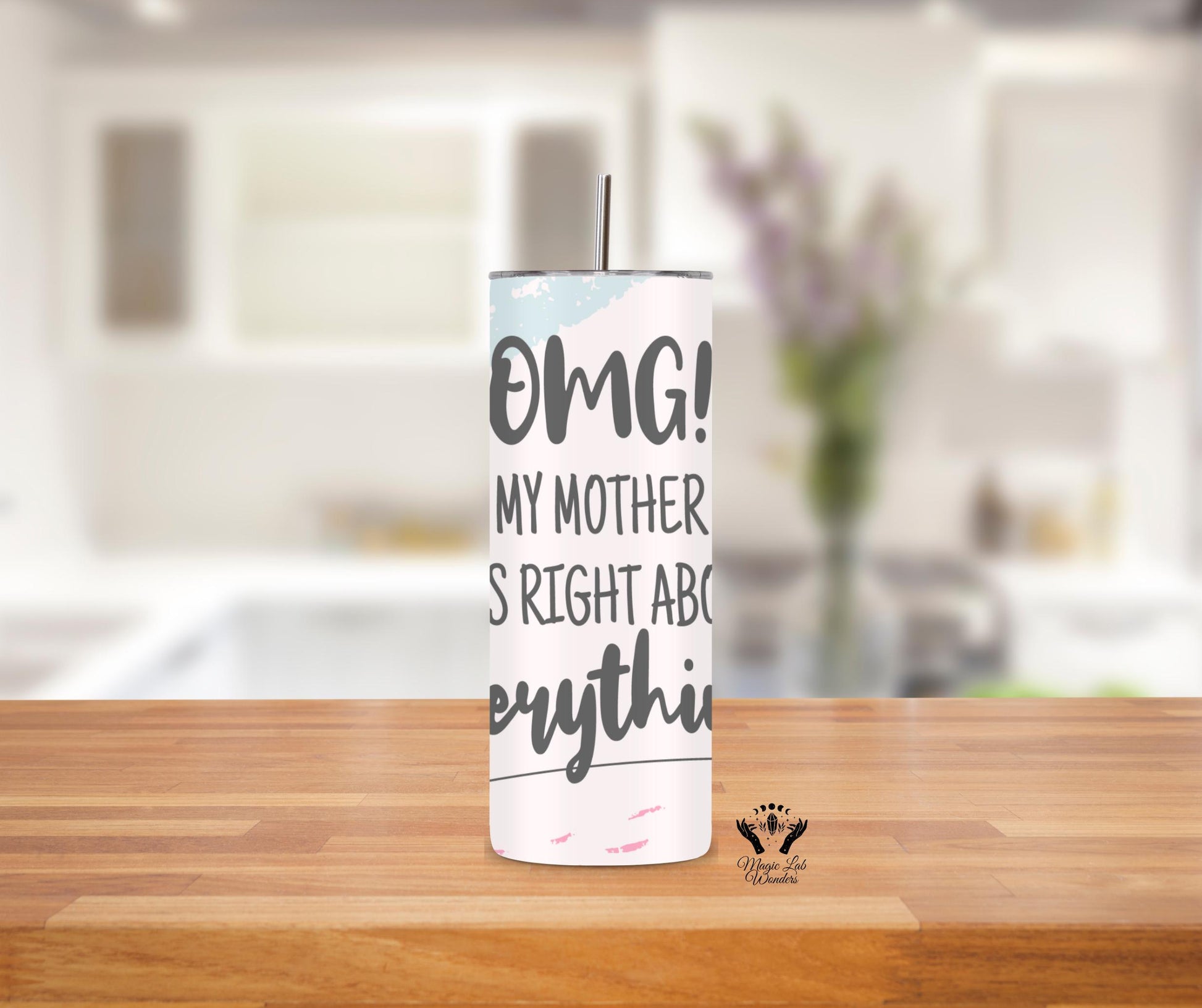 Mothers are always Right -Tumbler 20oz / Mother /Joke/ Stainless Steel/ Including Metal Straw/ gift for her/him/ funny tumbler